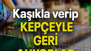 Kaşıkla verip KEPÇEYLE GERİ ALIYORLAR